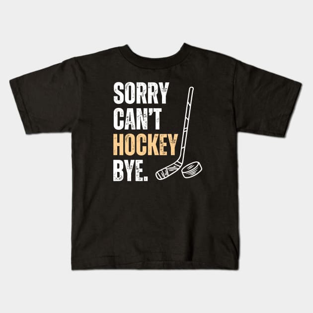 Sorry Cant Hockey Bye Kids T-Shirt by Illustradise